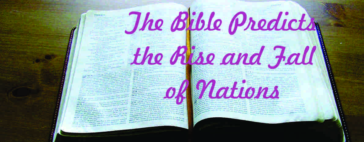 The Bible Predicts the Rise and Fall of Nations